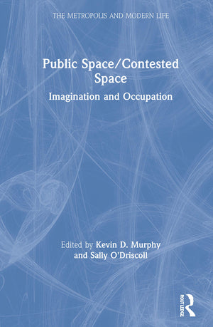 Public Space/Contested Space: Imagination and Occupation (The Metropolis and Modern Life),Used
