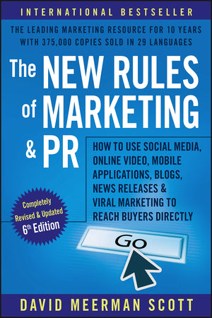The New Rules Of Marketing And Pr: How To Use Social Media, Online Video, Mobile Applications, Blogs, News Releases & Viral Mark