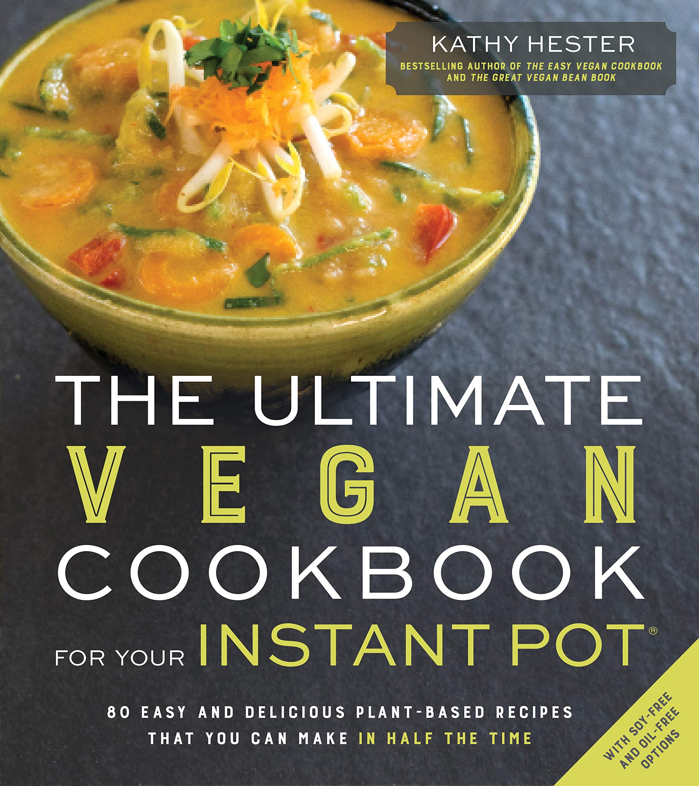 The Ultimate Vegan Cookbook for Your Instant Pot: 80 Easy and Delicious PlantBased Recipes That You Can Make in Half the Time,New