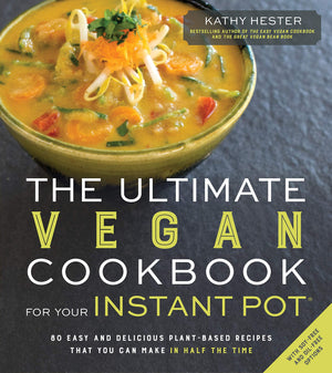 The Ultimate Vegan Cookbook for Your Instant Pot: 80 Easy and Delicious PlantBased Recipes That You Can Make in Half the Time,Used