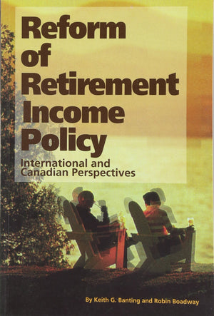Reform of Retirement Income Policy: International and Canadian Perspectives (Volume 23) (Queens Policy Studies Series),Used
