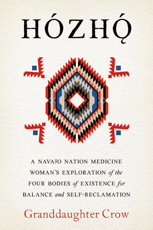 Hozho: A Navajo Nation Medicine WomanS Exploration Of The Four Bodies Of Existence For Balance And SelfReclamation