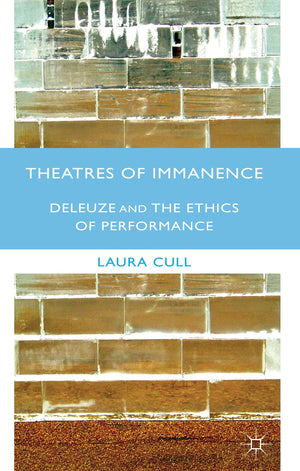 Theatres of Immanence: Deleuze and the Ethics of Performance,Used
