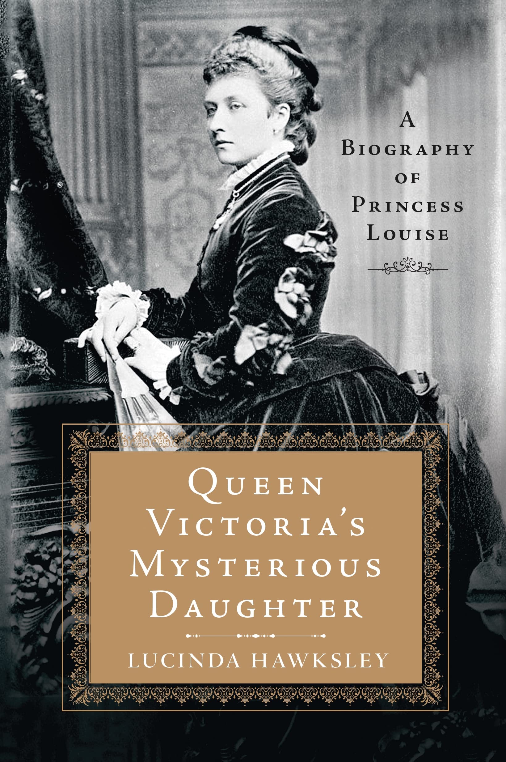 Queen Victoria's Mysterious Daughter: A Biography of Princess Louise,New