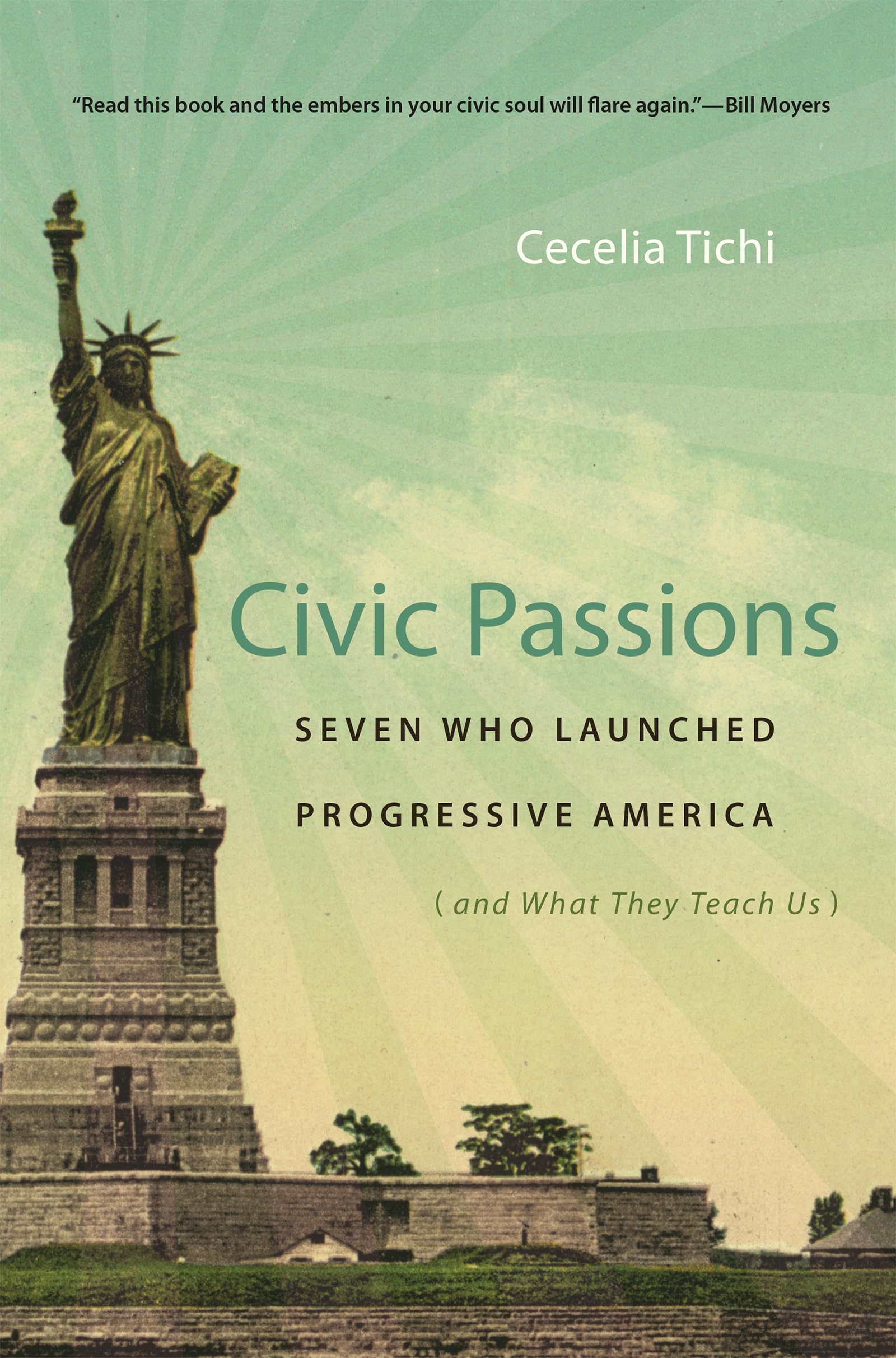 Civic Passions: Seven Who Launched Progressive America (And What They Teach Us),New