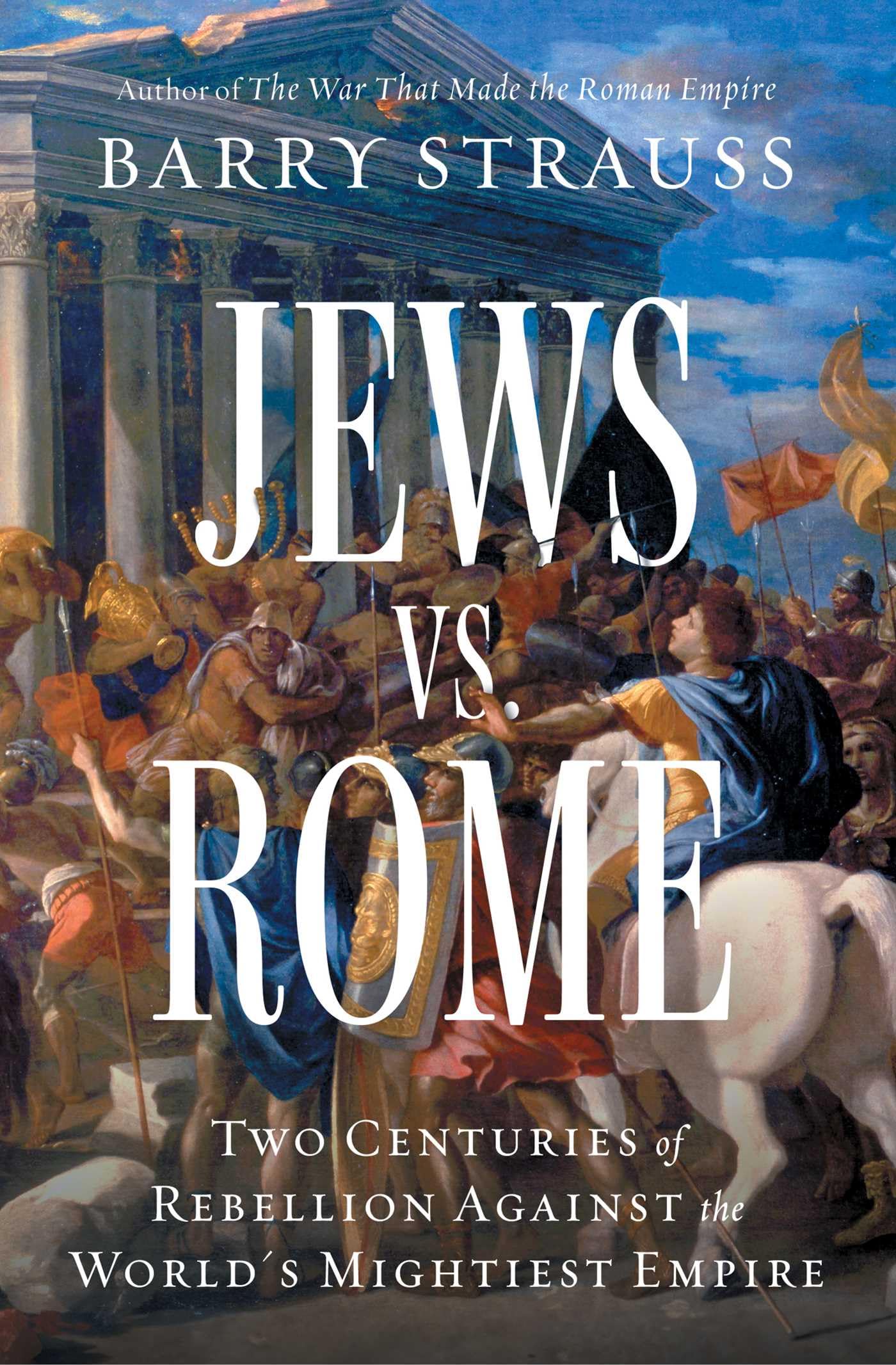 Jews Vs. Rome: Two Centuries Of Rebellion Against The WorldS Mightiest Empire