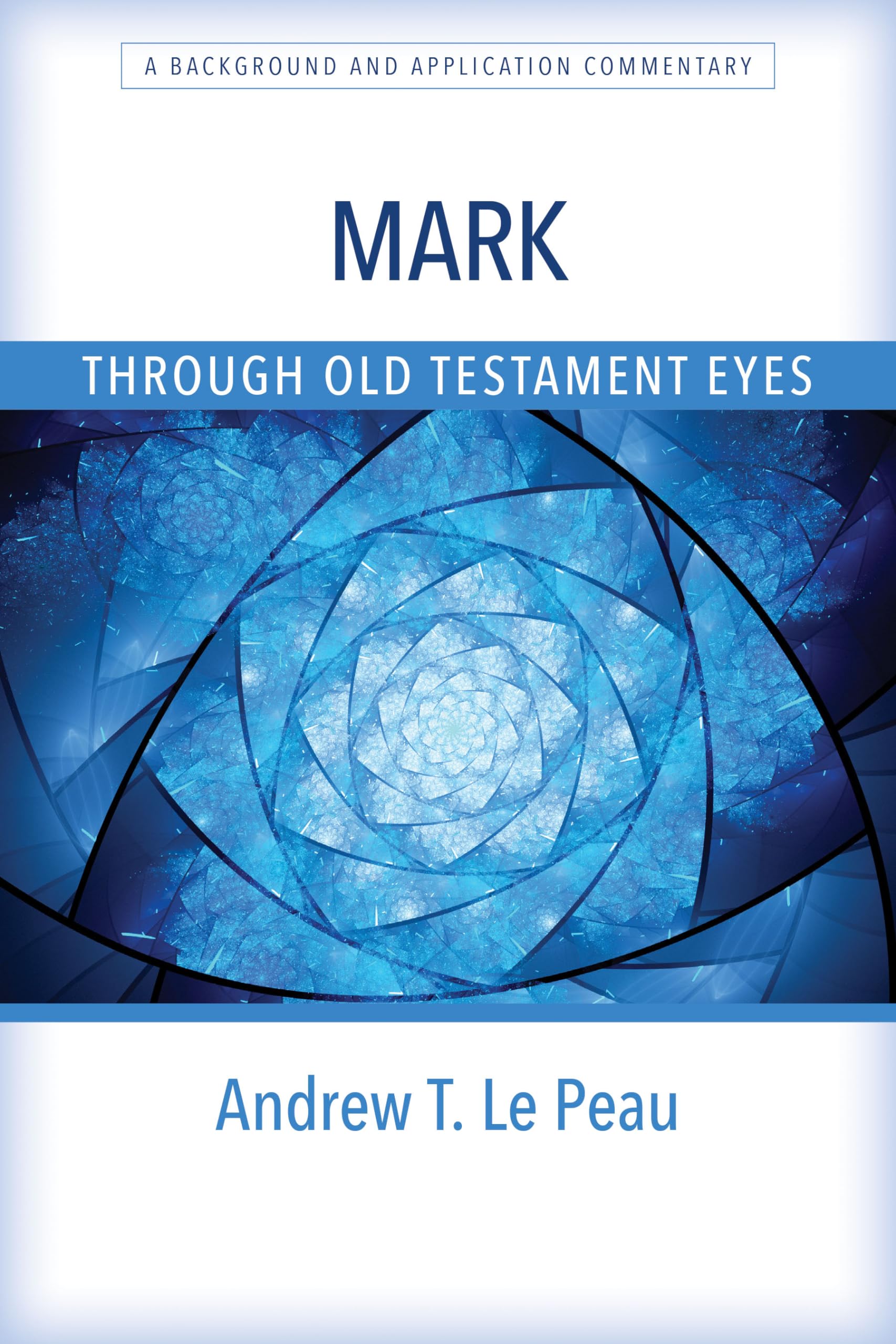 Mark Through Old Testament Eyes: A Background and Application Commentary,Used