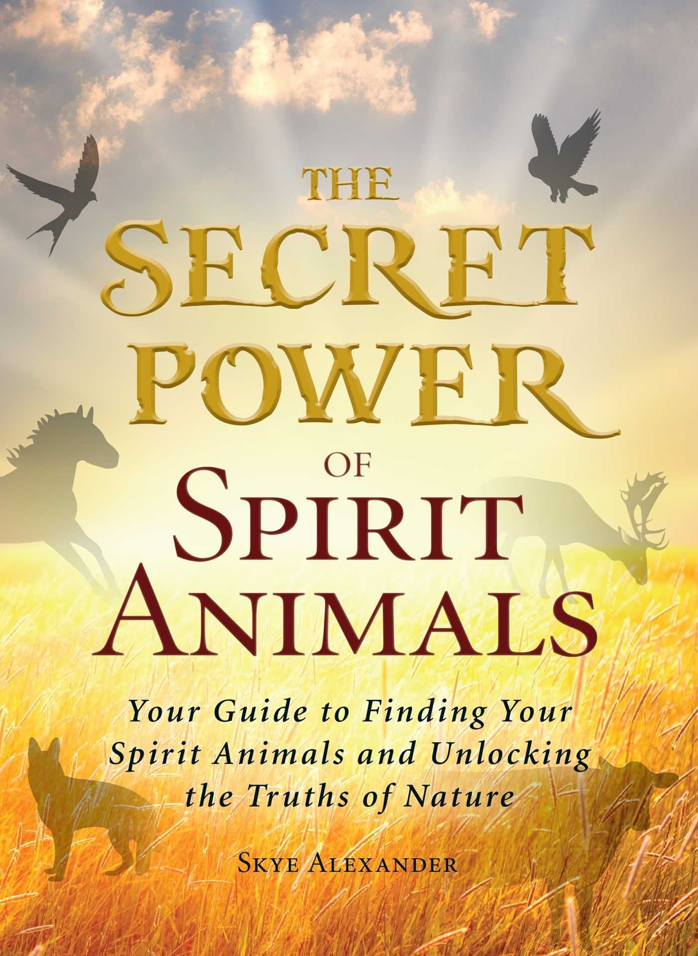 The Secret Power of Spirit Animals: Your Guide to Finding Your Spirit Animals and Unlocking the Truths of Nature,Used