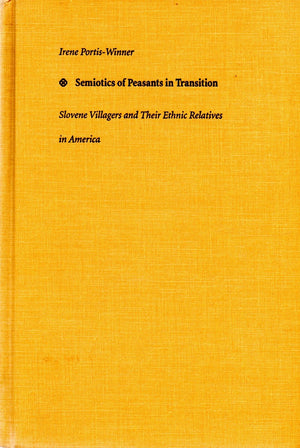 Semiotics of Peasants in Transition: Slovene Villagers and Their Ethnic Relatives in America (Sound and Meaning: The Roman Jakob,Used