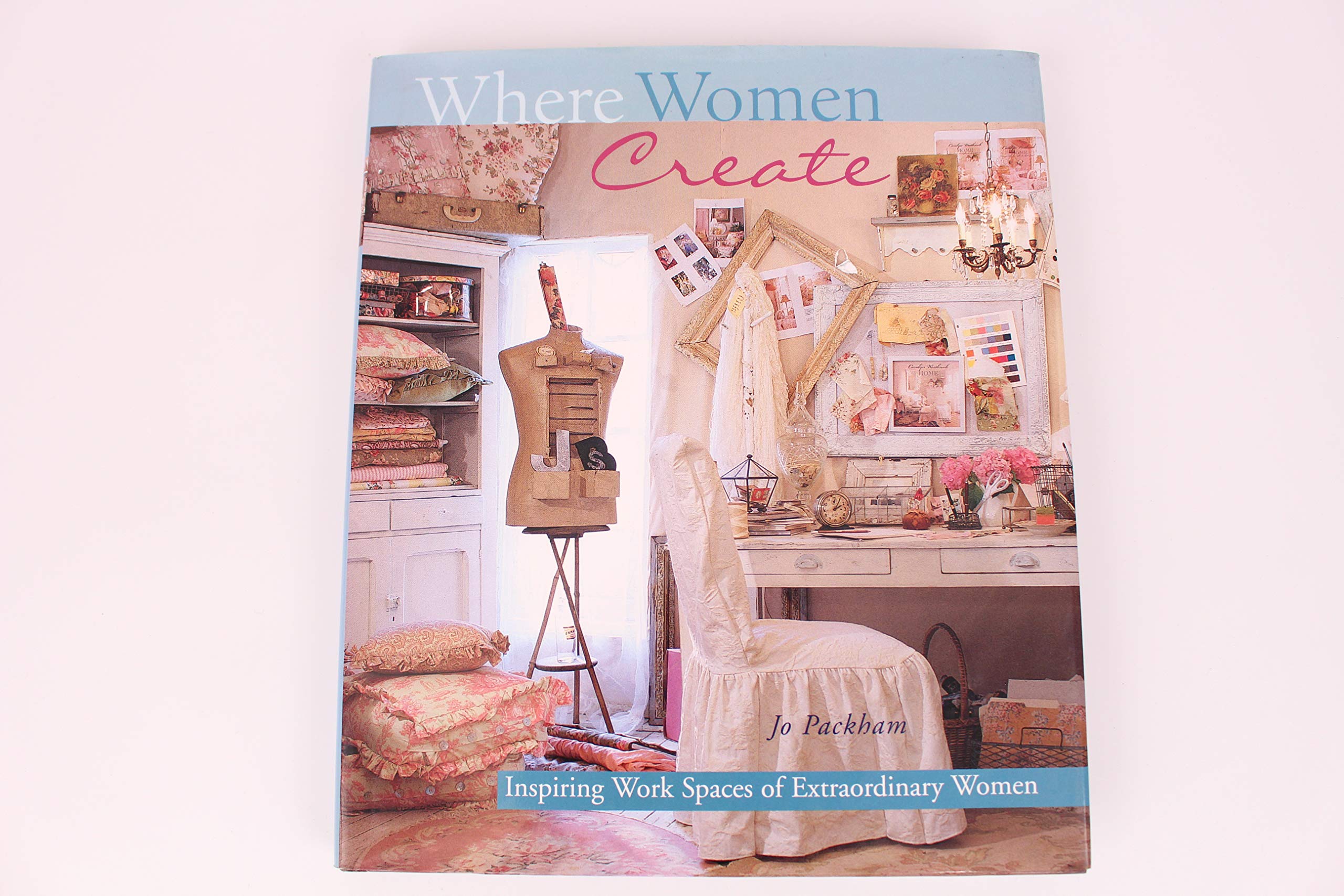 Where Women Create: Inspiring Work Spaces of Extraordinary Women,Used