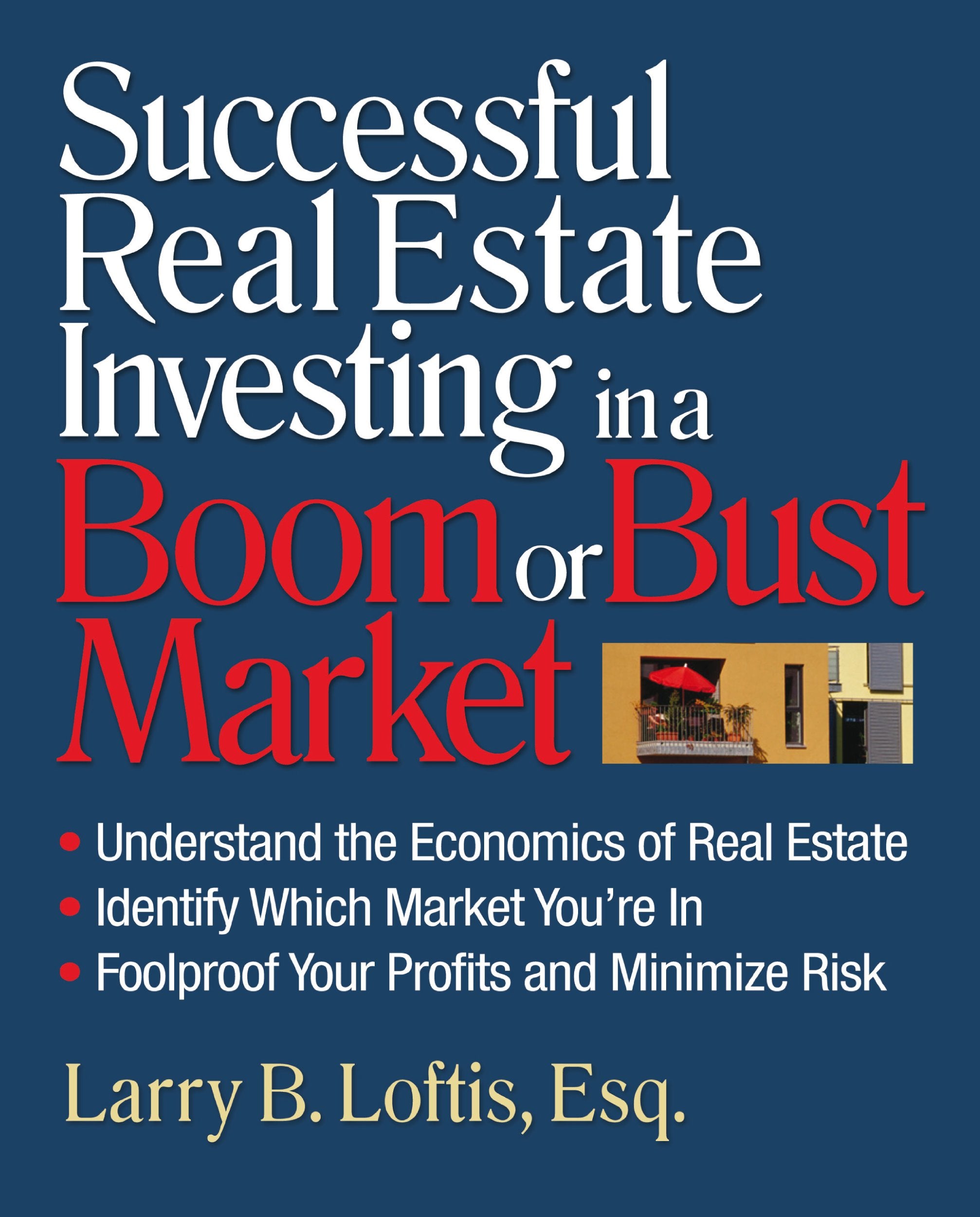 Successful Real Estate Investing in a Boom or Bust Market: Understand the Economics of Real Estate, Identify Which Market You're,Used