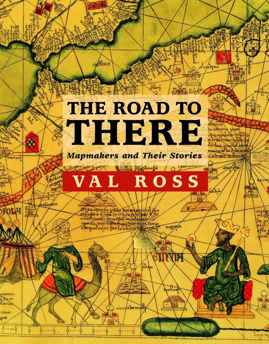 The Road To There: Mapmakers And Their Stories,New