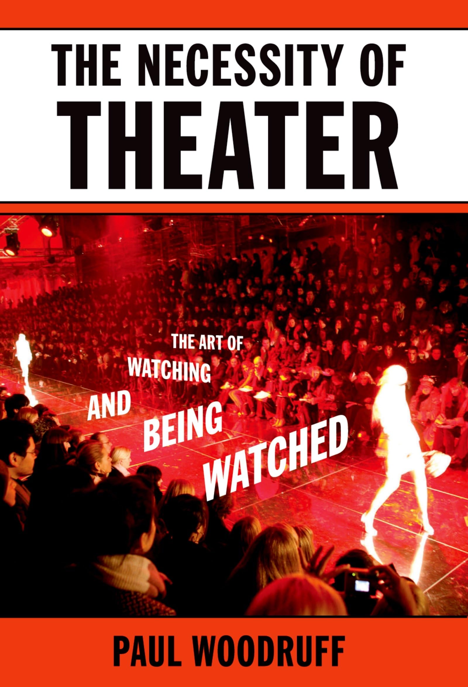 The Necessity Of Theater: The Art Of Watching And Being Watched,New