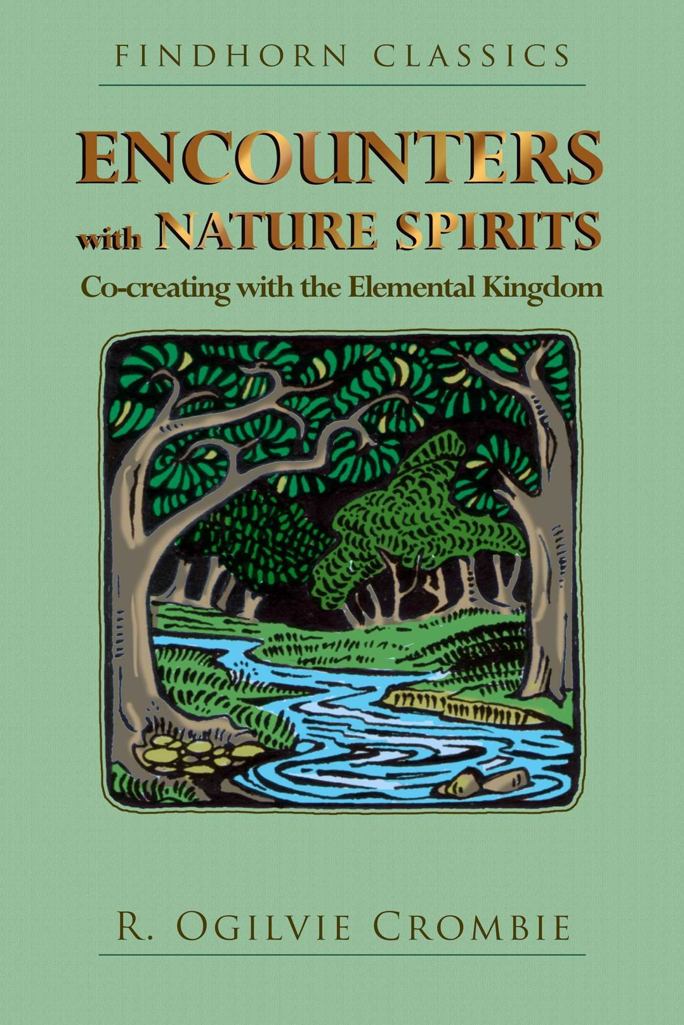 Encounters With Nature Spirits: Cocreating With The Elemental Kingdom (Findhorn Classics)