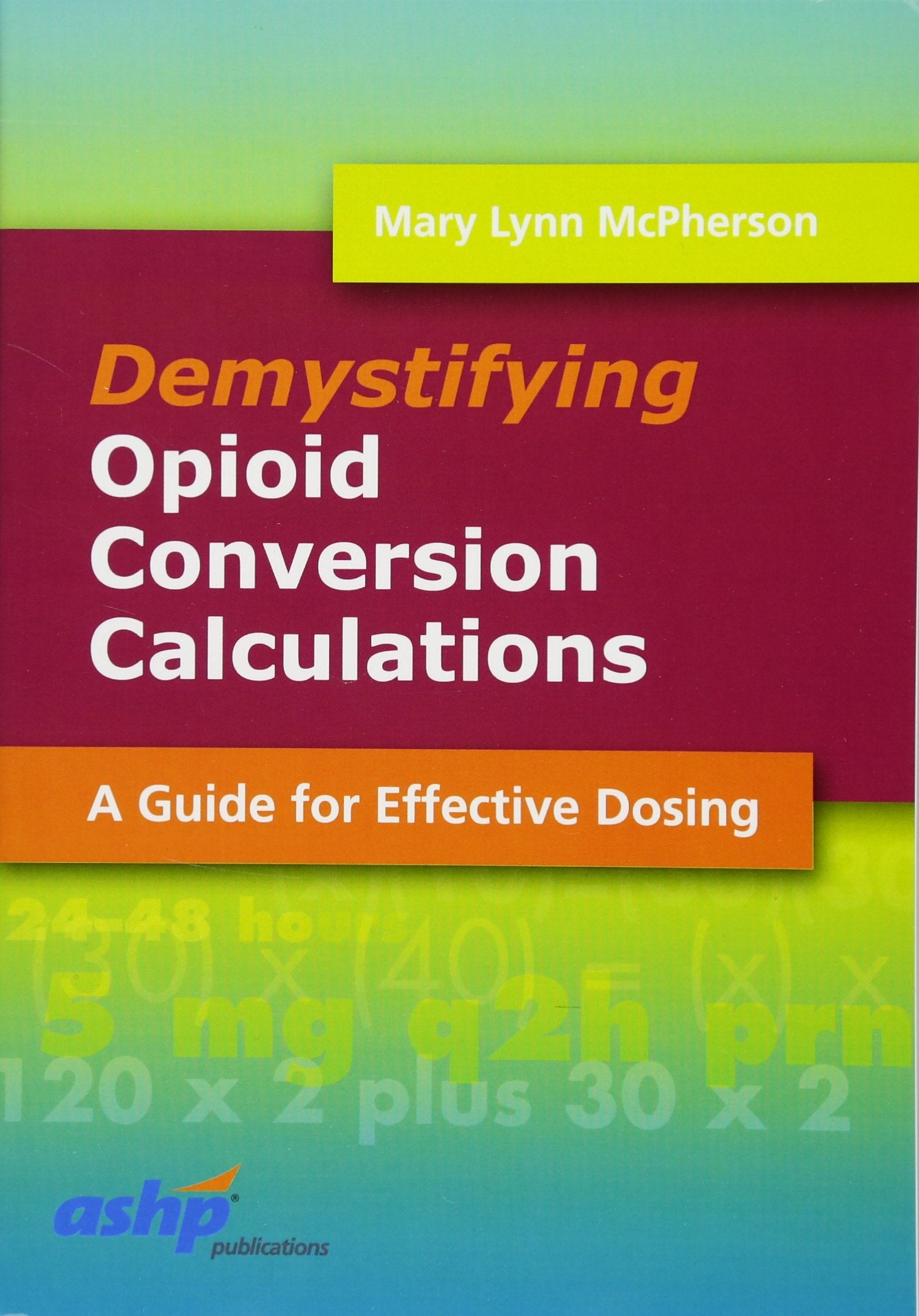 Demystifying Opioid Conversion Calculations: A Guide for Effective Dosing,Used