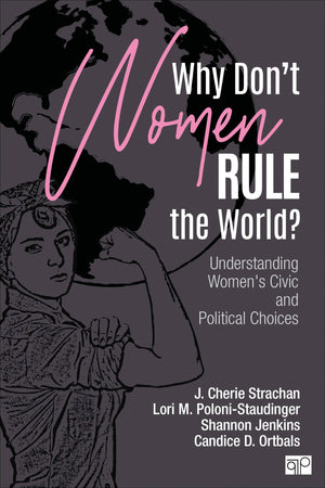 Why Don'T Women Rule The World?: Understanding Women'S Civic And Political Choices