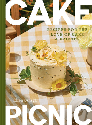 Cake Picnic: Recipes For The Love Of Cake & Friends