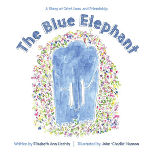 The Blue Elephant: A Story of Grief, Loss, and Friendship,Used