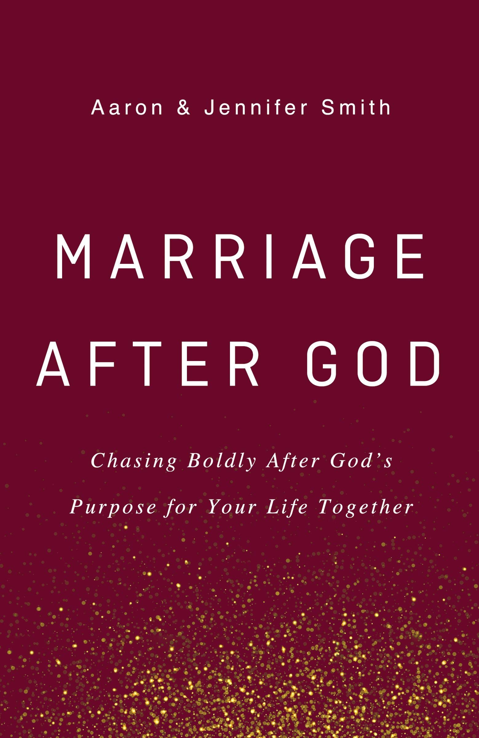 Marriage After God: Chasing Boldly After Gods Purpose for Your Life Together,New