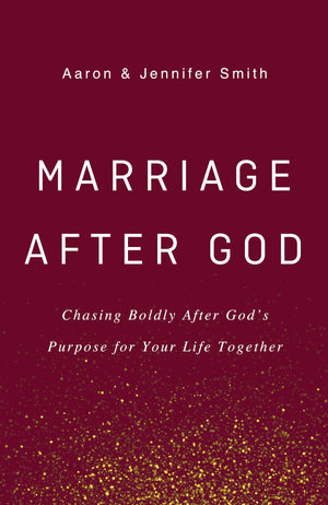 Marriage After God: Chasing Boldly After Gods Purpose for Your Life Together,New