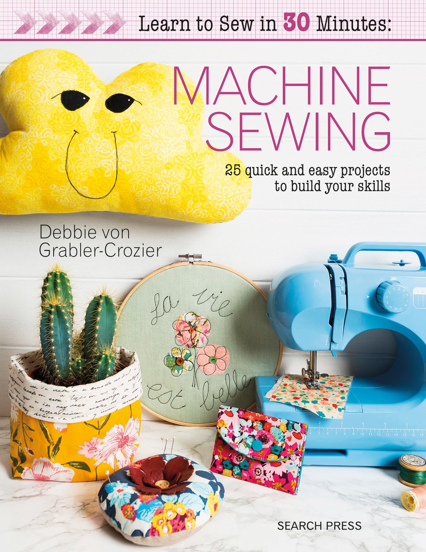 Learn to Sew in 30 Minutes: Machine Sewing: 30 quick and easy projects to build your skills,Used