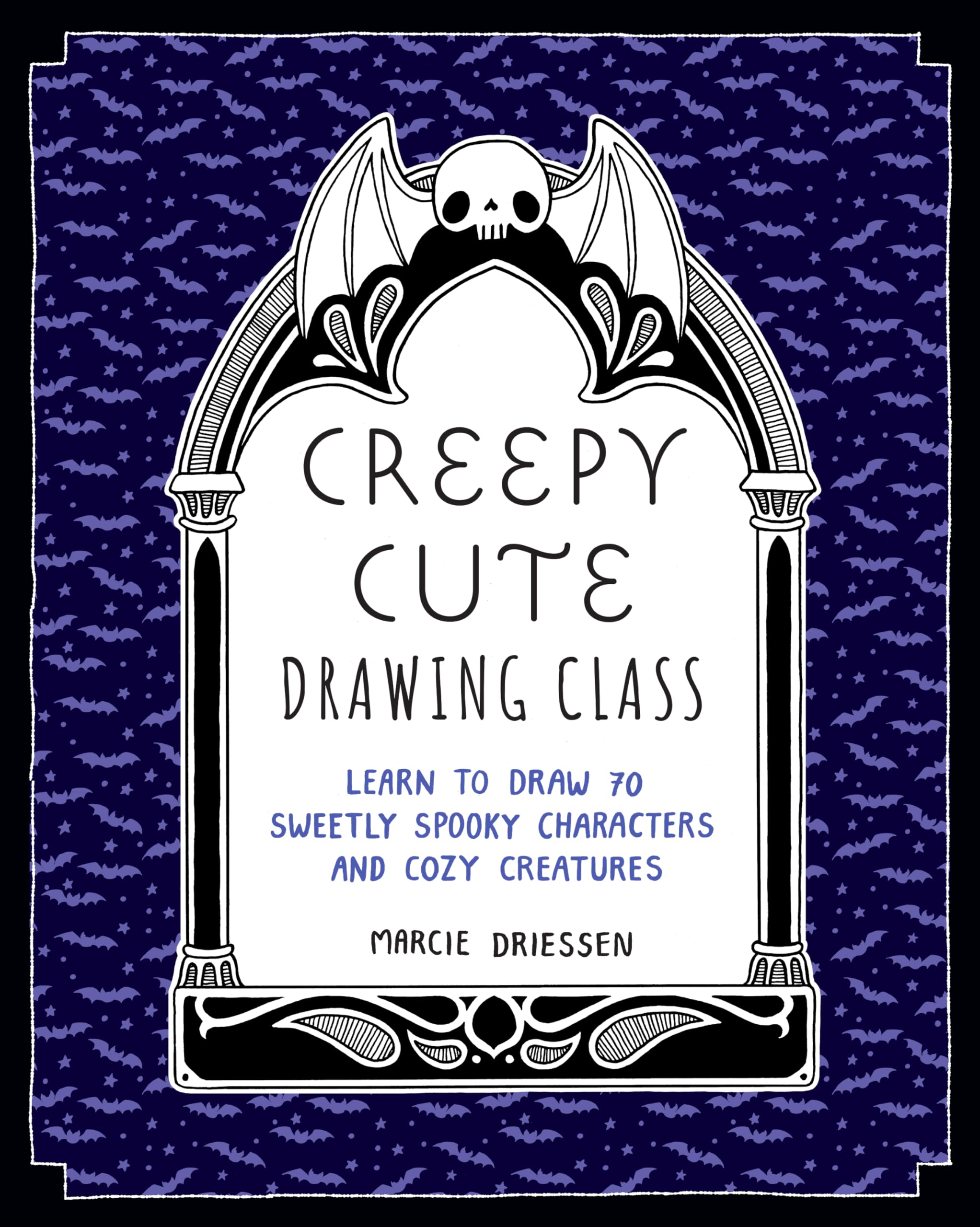 Creepy Cute Drawing Class: Learn To Draw 70 Sweetly Spooky Characters And Cozy Creatures