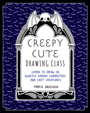 Creepy Cute Drawing Class: Learn To Draw 70 Sweetly Spooky Characters And Cozy Creatures