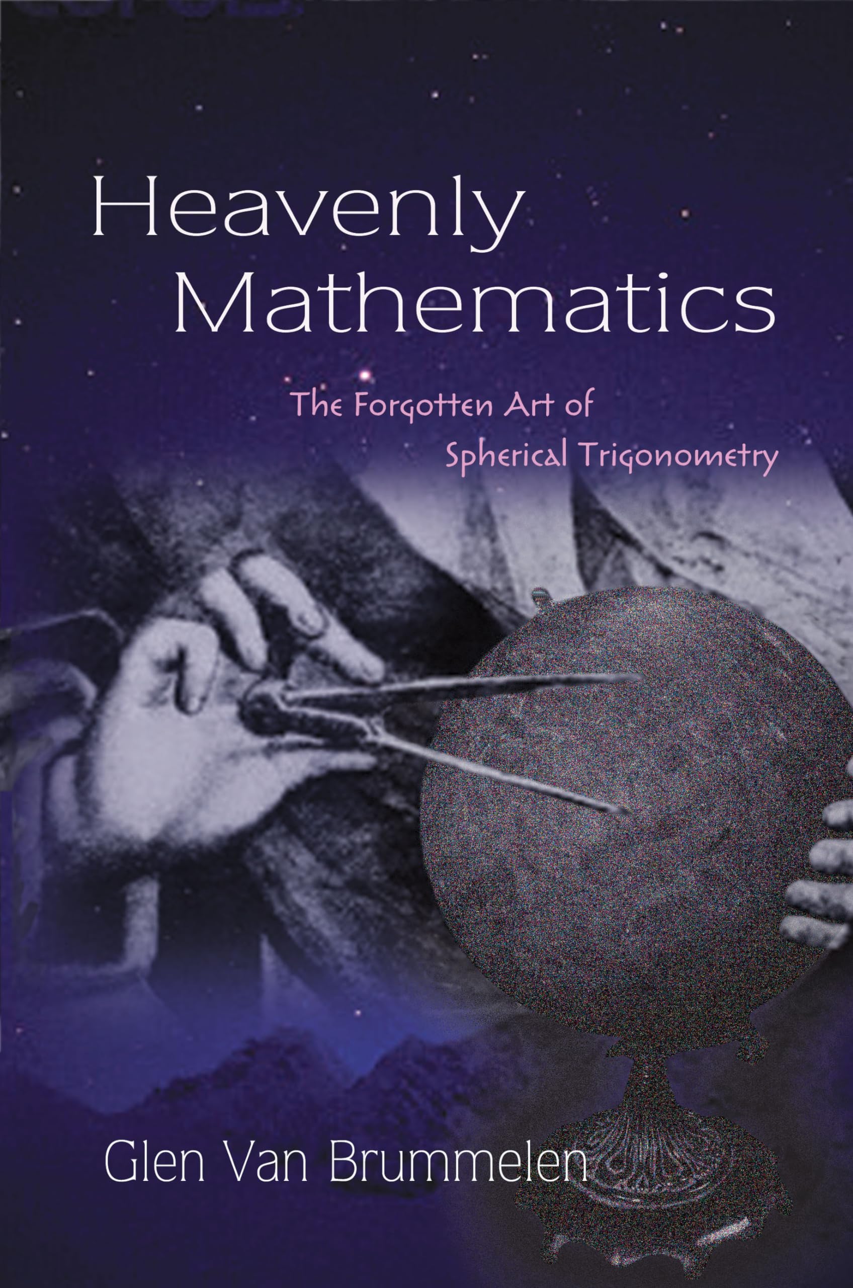 Heavenly Mathematics: The Forgotten Art of Spherical Trigonometry,Used