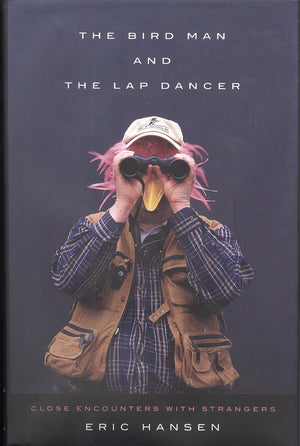 The Bird Man And The Lap Dancer: Close Encounters With Strangers,Used