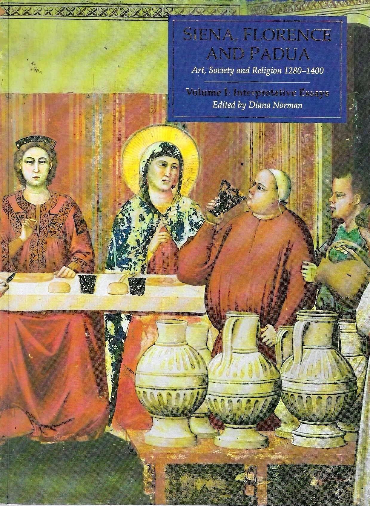 Siena, Florence, And Padua Volume 1: Interpretative Essays,New