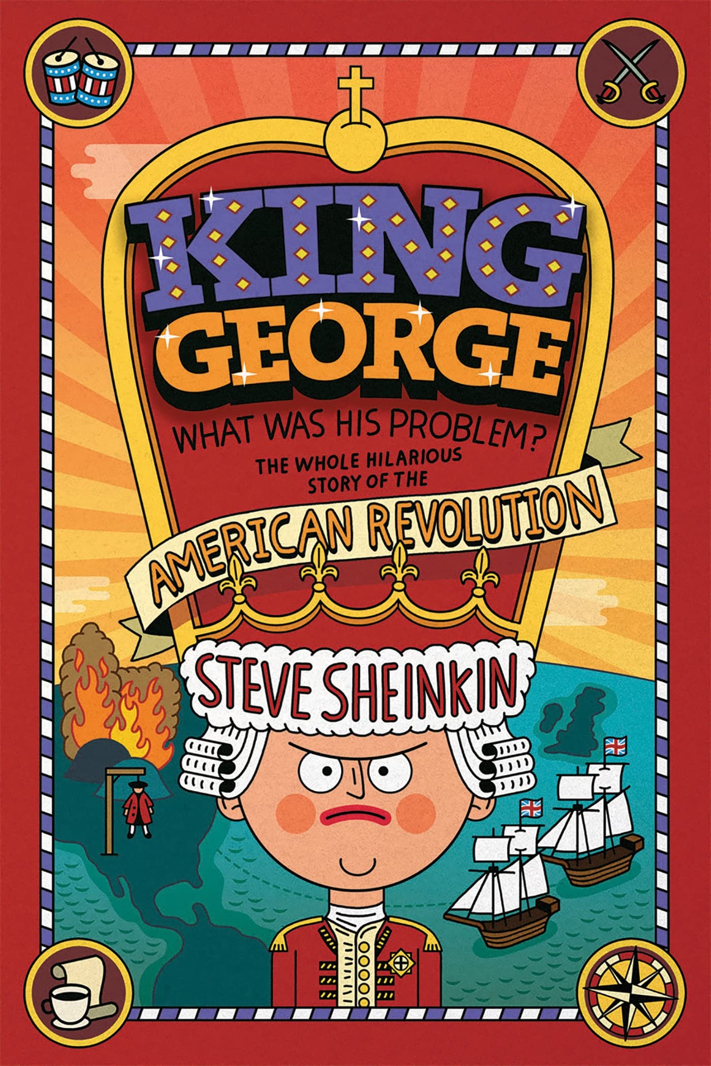 King George: What Was His Problem?: The Whole Hilarious Story of the American Revolution,Used