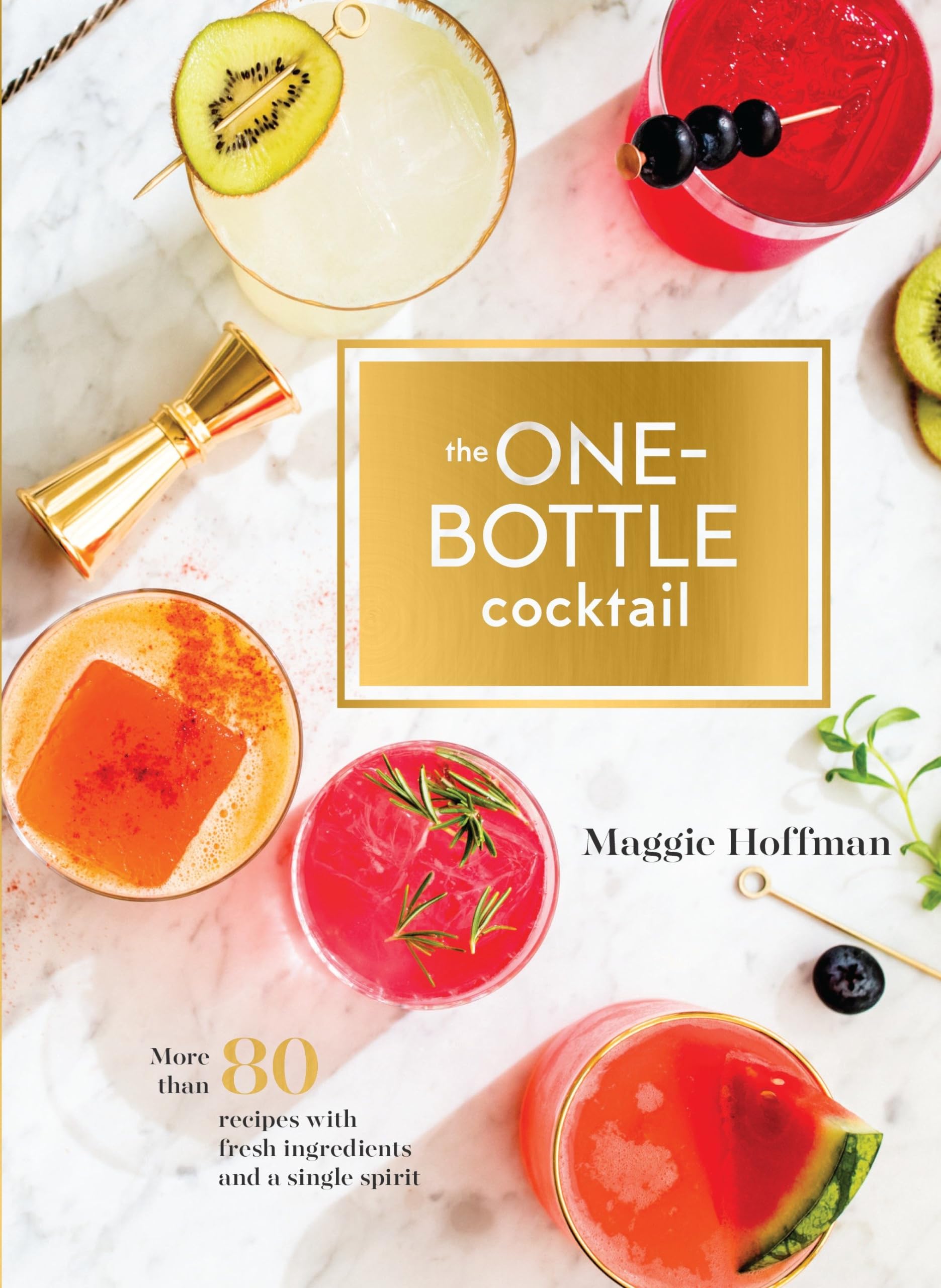 The OneBottle Cocktail: More than 80 Recipes with Fresh Ingredients and a Single Spirit,Used