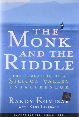 The Monk and the Riddle : The Education of a Silicon Valley Entrepreneur,New
