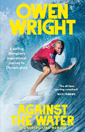 Against The Water: A Surfing ChampionS Inspirational Journey To Olympic Glory