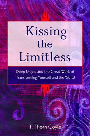 Kissing The Limitless: Deep Magic And The Great Work Of Transforming Yourself And The World,Used
