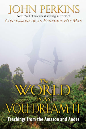 The World Is As You Dream It: Teachings from the Amazon and Andes,Used