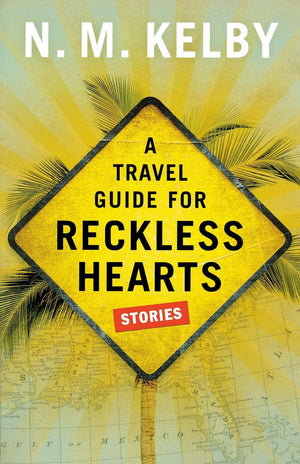 A Travel Guide For Reckless Hearts: Stories,New