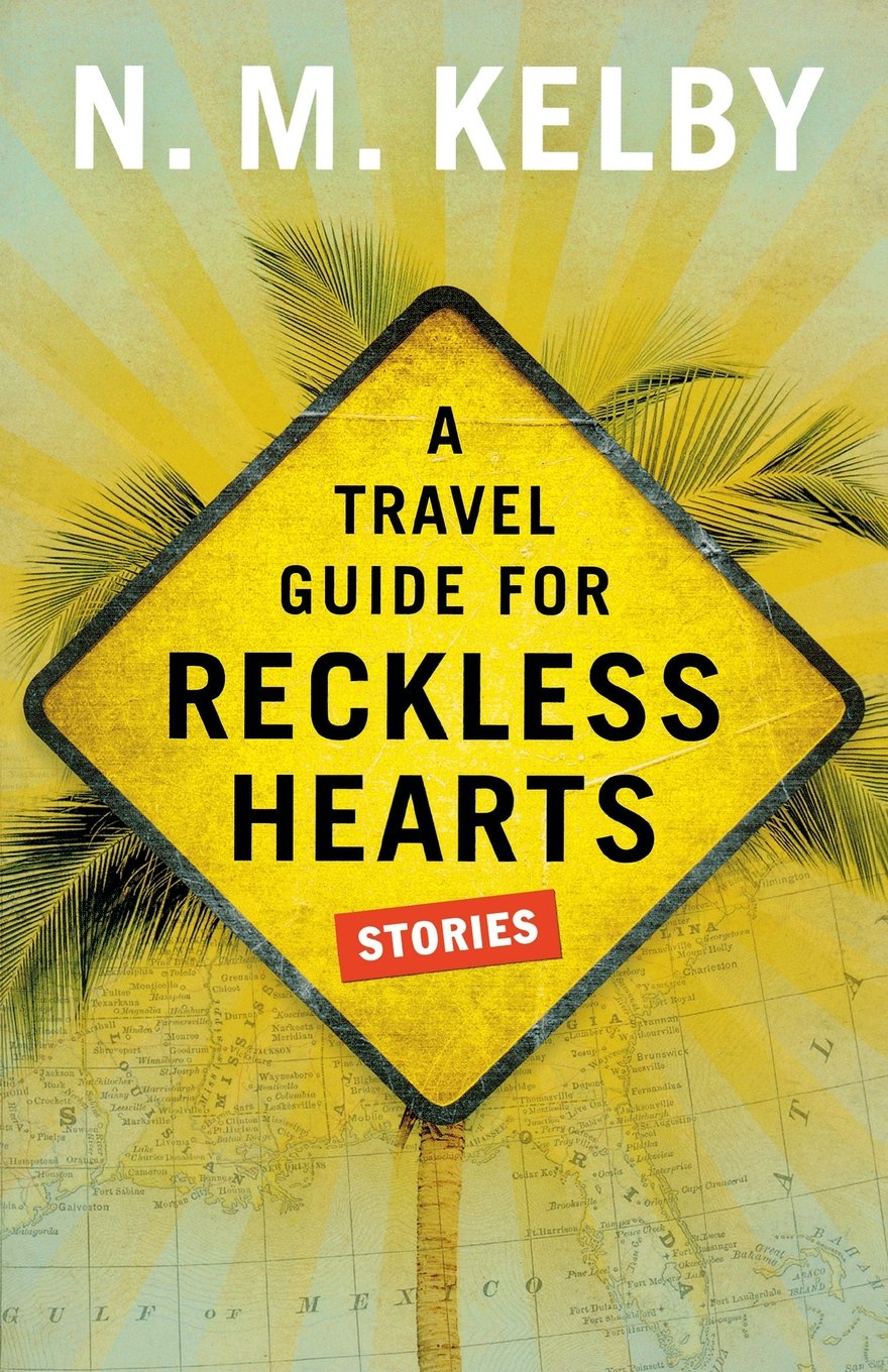 A Travel Guide For Reckless Hearts: Stories,New