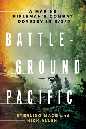 Battleground Pacific: A Marine Rifleman'S Combat Odyssey In K/3/5