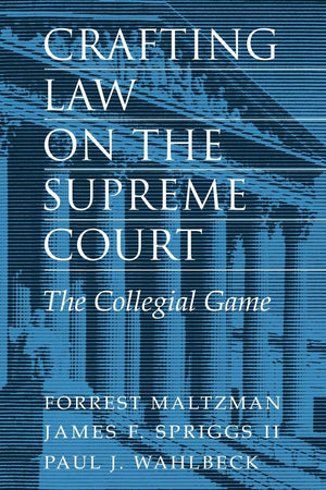 Crafting Law On The Supreme Court: The Collegial Game,New