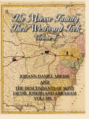 The Miesse Family Their Westward Trek Volume I: Johann Daniel And The Descendants Of Sons Jacob, Joseph, And Abraham,Used