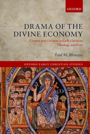 Drama of the Divine Economy: Creator and Creation in Early Christian Theology and Piety (Oxford Early Christian Studies),Used