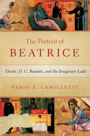 Portrait of Beatrice: Dante, D. G. Rossetti, and the Imaginary Lady (William and Katherine Devers Series in Dante and Medieval I,Used