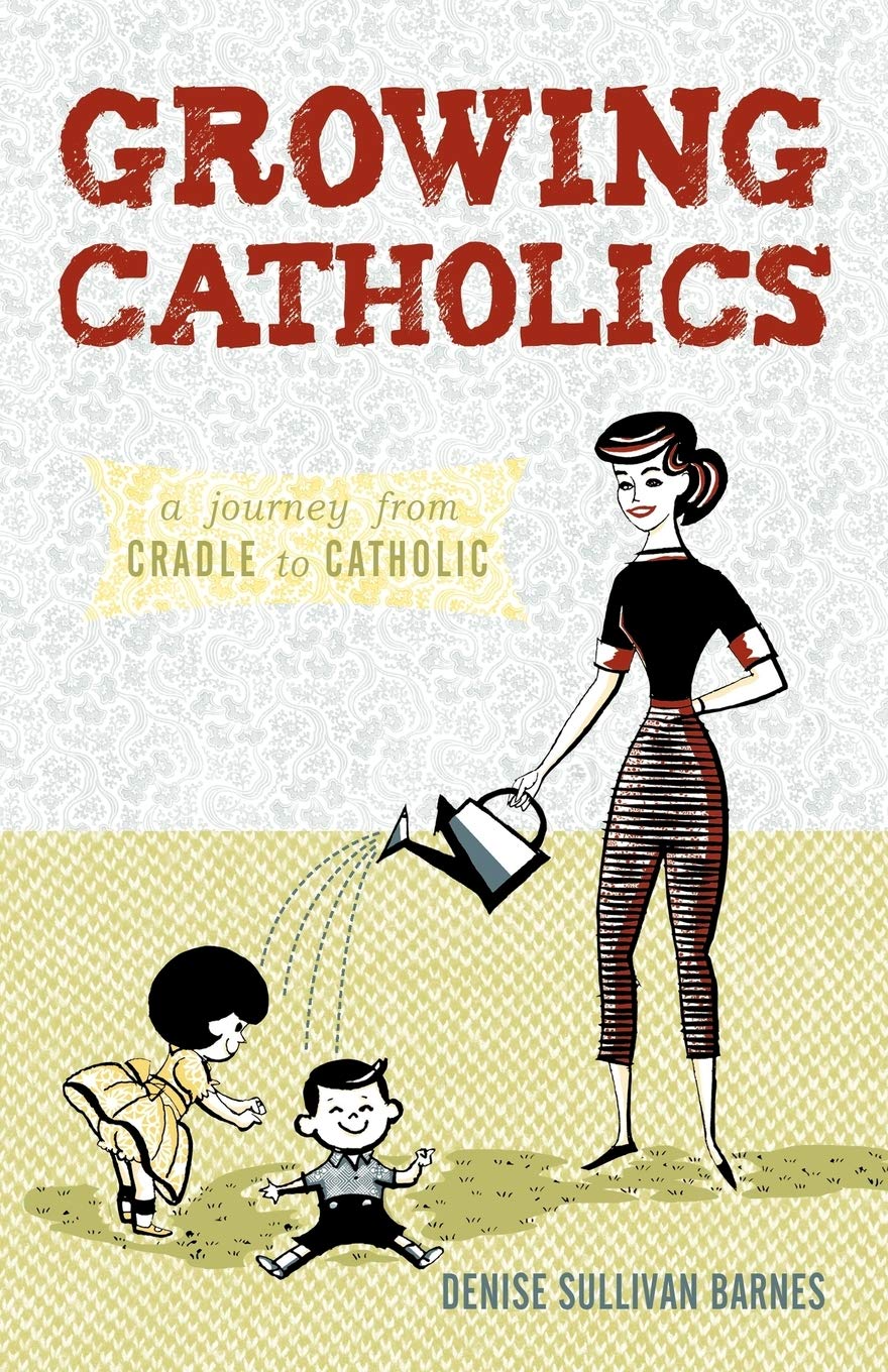Growing Catholics: A Journey From Cradle To Catholic,Used