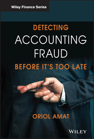 Detecting Accounting Fraud Before Its Too Late (The Wiley Finance Series)
