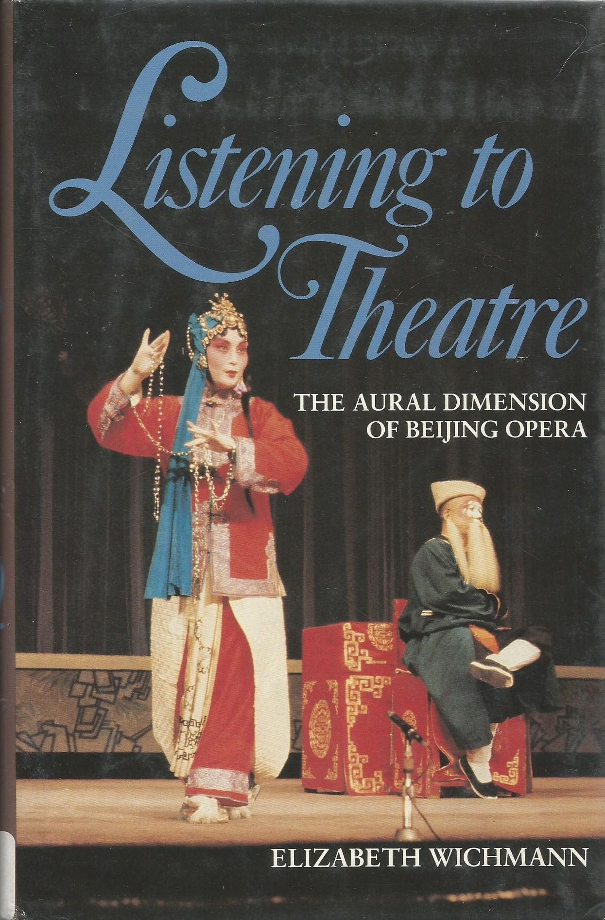 Listening to Theatre: The Aural Dimension of Beijing Opera,Used