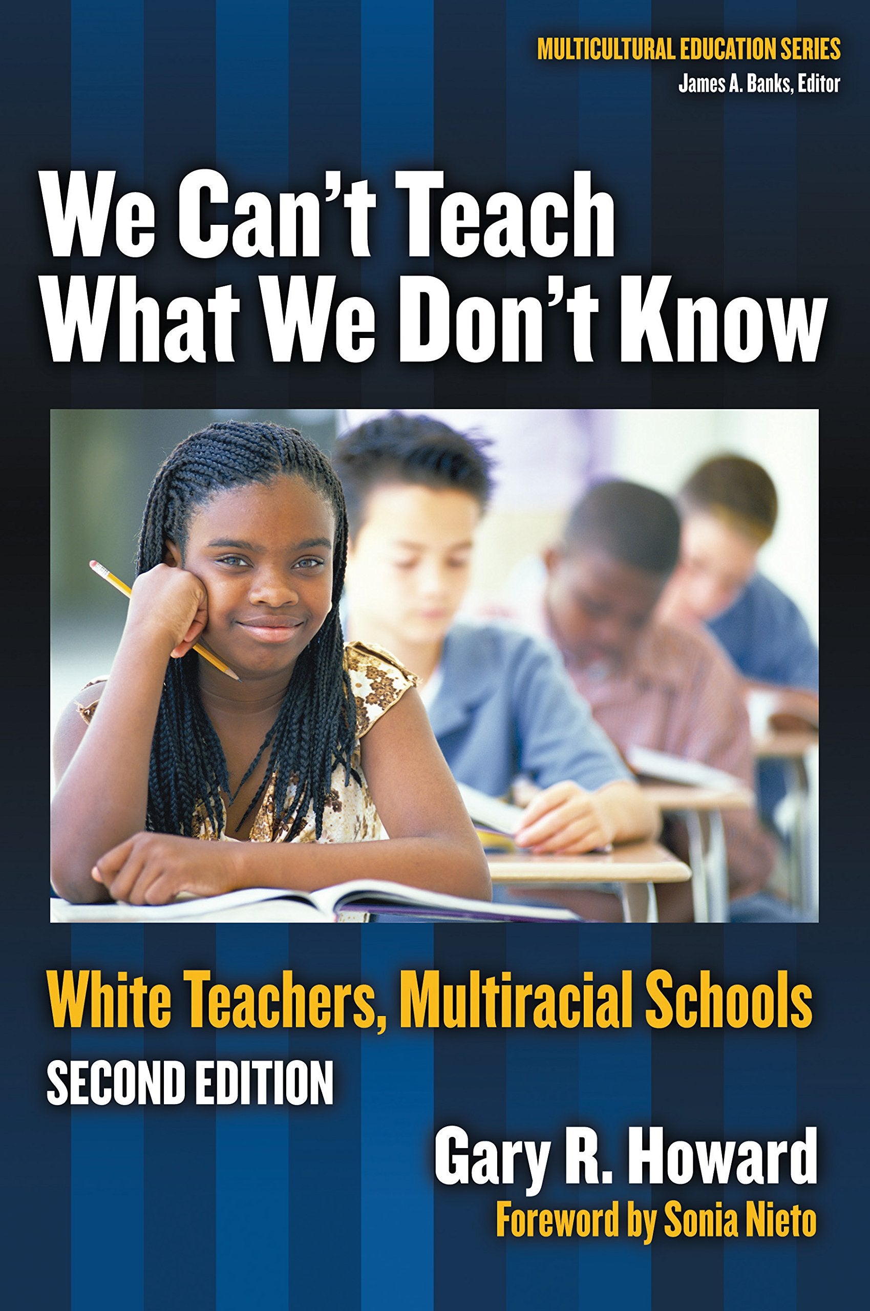 We Can't Teach What We Don't Know: White Teachers, Multiracial Schools (Multicultural Education Series),New