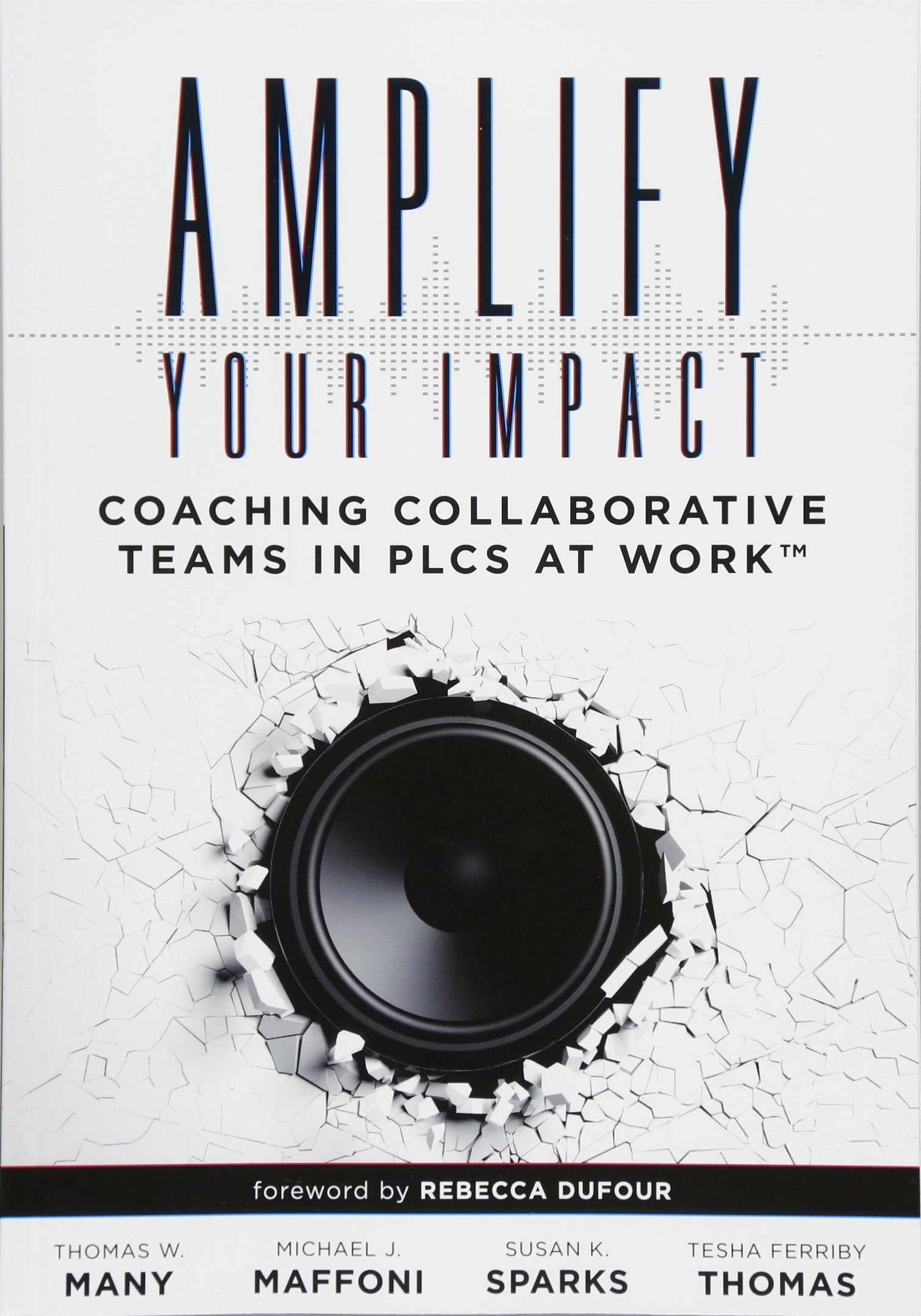 Amplify Your Impact: Coaching Collaborative Teams In Plcs (Instructional Leadership Development And Coaching Methods For Collabo,Used