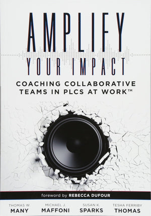 Amplify Your Impact: Coaching Collaborative Teams In Plcs (Instructional Leadership Development And Coaching Methods For Collabo,Used
