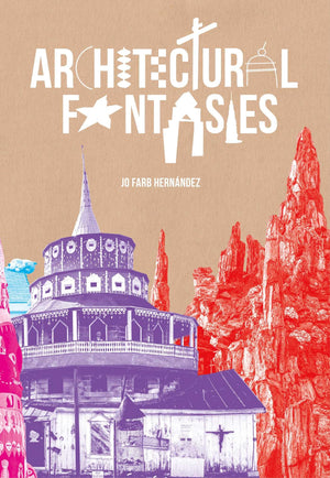 Architectural Fantasies: ArtistBuilt Environments